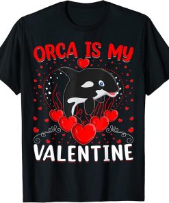 Orca Is My Valentine Heart Shape Orca Fish Valentine T-Shirt